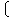 Image of a [Left large bracket]
